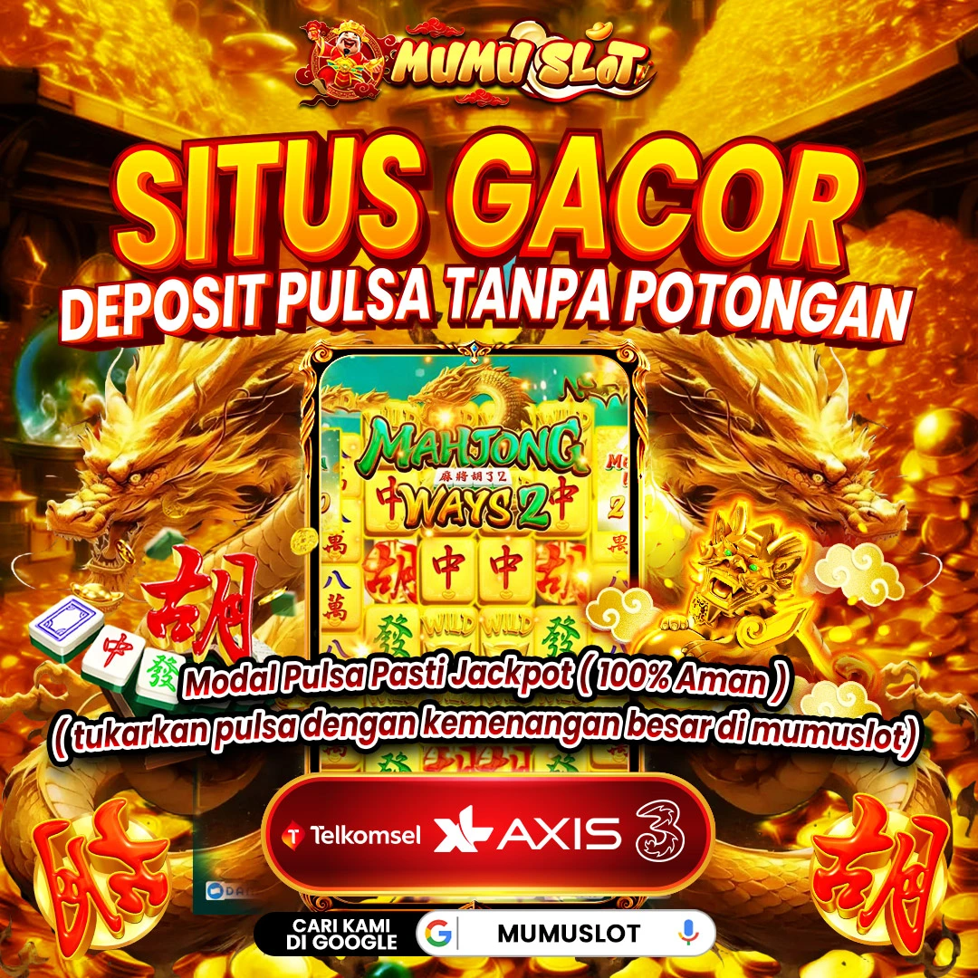 MUMUSLOT: Situs Slot Deposit Pulsa 5000 Tanpa Potongan All Operator Terbaik 2025